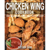 Chicken Wing Cookbook: Book2, for Beginners Made Easy Step by Step - Paperback