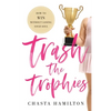Trash the Trophies: How to Win Without Losing Your Soul - Paperback