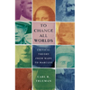 To Change All Worlds: Critical Theory from Marx to Marcuse - Hardcover