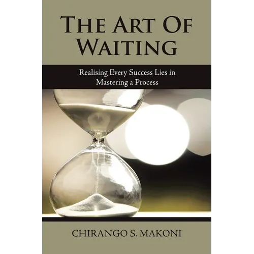 The Art of Waiting: Realising Every Success Lies in Mastering a Process - Paperback