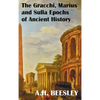 The Gracchi Marius and Sulla Epochs of Ancient History - With Original Maps and Sidenotes as Sub Headings - Hardcover