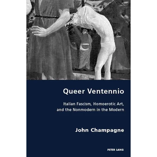 Queer Ventennio: Italian Fascism, Homoerotic Art, and the Nonmodern in the Modern - Paperback