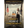 The First Robot President - Hardcover