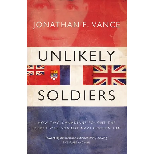 Unlikely Soldiers: How Two Canadians Fought the Secret War Against - Paperback