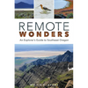 Remote Wonders: An Explorer's Guide to Southeast Oregon - Paperback