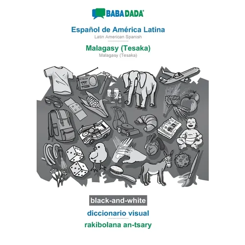 Español de América Latina - Malagasy (Tesaka), diccionario visual, BW: BABADADA Latin American Spanish - Malagasy (Tesaka), visual dictionary, BW - Paperback