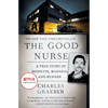 The Good Nurse: A True Story of Medicine, Madness, and Murder - Paperback