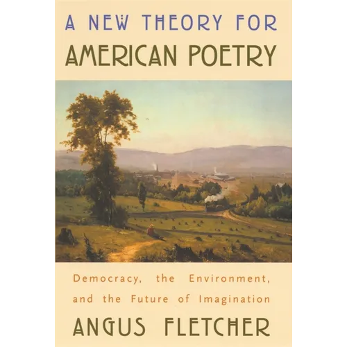 A New Theory for American Poetry: Democracy, the Environment, and the Future of Imagination - Paperback