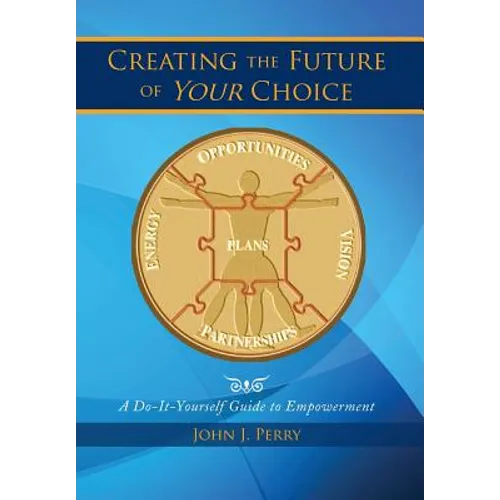 Creating the Future of Your Choice: A Do-It-Yourself Guide to Empowerment - Hardcover