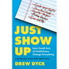 Just Show Up: How Small Acts of Faithfulness Change Everything (a Guide for Exhausted Christians) - Paperback