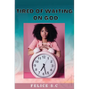 Tire of Waiting On God - Paperback