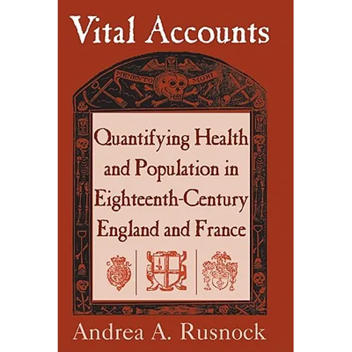 Vital Accounts: Quantifying Health and Population in Eighteenth-Century England and France - Paperback