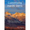 Customizing macOS Sierra: Fantastic Tricks, Tweaks, Hacks, Secret Commands, & Hidden Features - Paperback