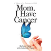 Mom, I Have Cancer: A Story of a Journey in Faith - Paperback
