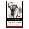 Die toten Seelen - Ein Klassiker der Weltliteratur: Die Abenteuer Tschitschikows: Ein Roman über unmoralisches Gewinnstreben und Korruption - Paperback