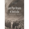 Lost Pipe Organs of Australia: A Pictorial Record - Paperback