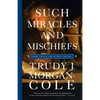 Such Miracles and Mischiefs - Paperback