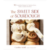 The Sweet Side of Sourdough: 50 Irresistible Recipes for Pastries, Buns, Cakes, Cookies and More - Paperback