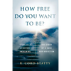 How Free Do You Want To Be?: The Story Of A Cure For Addiction - Paperback