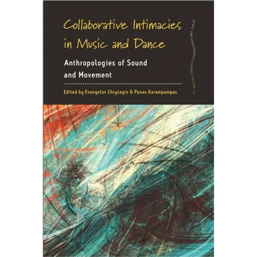 Collaborative Intimacies in Music and Dance: Anthropologies of Sound and Movement - Paperback