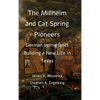 The Millheim and Cat Spring Pioneers: German Immigrants Building a New Life in Texas - Hardcover