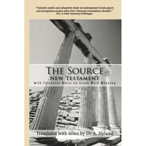 The Source New Testament With Extensive Notes On Greek Word Meaning - Paperback