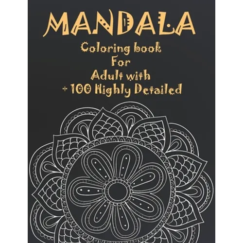 Mandala Coloring Book For Adult with + 100 Highly Detailed: ( Coloring Pages For Meditation And Happiness ) - Paperback