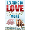 Learning to Love Yourself More: A Woman's Guide to Experiencing the Power of Unconditional Self-Love - Paperback