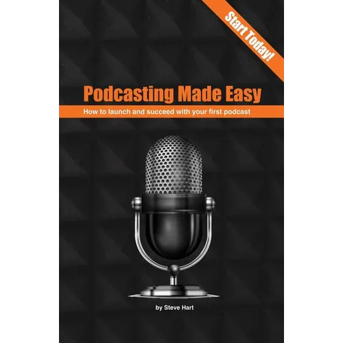 Podcasting Made Easy (2nd edition): How to launch and succeed with your first podcast - Paperback
