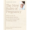 The New Rules of Pregnancy: What to Eat, Do, Think About, and Let Go of While Your Body Is Making a Baby - Hardcover