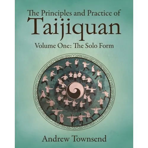 The Principles and Practice of Taijiquan: Volume One - The Solo Form - Paperback