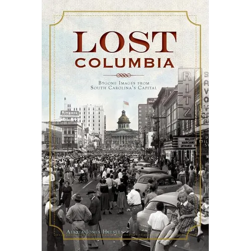 Lost Columbia: Bygone Images from South Carolina's Capital - Hardcover