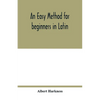 An easy method for beginners in Latin - Paperback