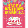 Happy Birthday Isabella - The Big Birthday Activity Book: (Personalized Children's Activity Book) - Paperback