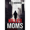Killer Moms: 16 Bizarre True Crime Stories of Murderous Moms - Paperback