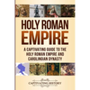 Holy Roman Empire: A Captivating Guide to the Holy Roman Empire and Carolingian Dynasty - Paperback