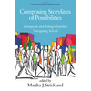 Composing Storylines of Possibilities: Immigrant and Refugee Families Navigating School - Paperback