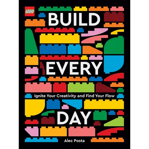 Lego Build Every Day: Ignite Your Creativity and Find Your Flow - Hardcover