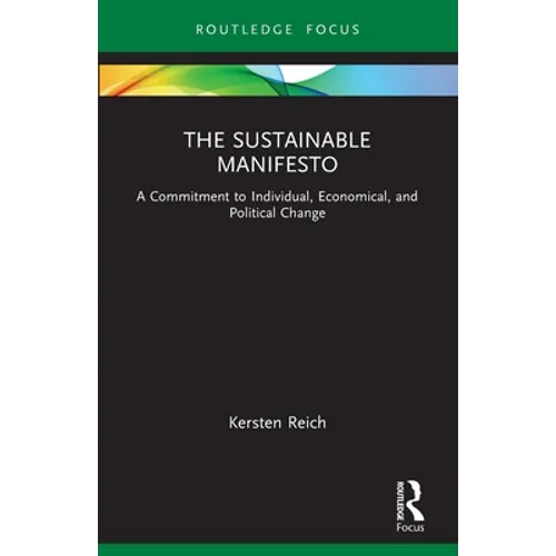 The Sustainable Manifesto: A Commitment to Individual, Economical, and Political Change - Paperback