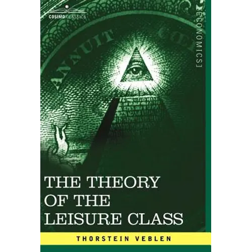 The Theory of the Leisure Class - Hardcover