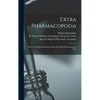 Extra Pharmacopoeia: With the Additions Introduced Into the British Pharmacopoeia 1885 - Hardcover