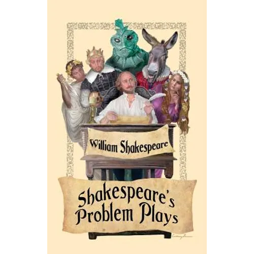 Shakespeare's Problem Plays: All's Well That Ends Well, Measure for Measure, and Troilus and Cressida - Hardcover