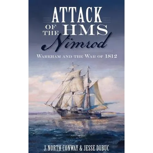 Attack of the HMS Nimrod: Wareham and the War of 1812 - Hardcover