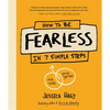 How to Be Fearless: In 7 Simple Steps - Hardcover