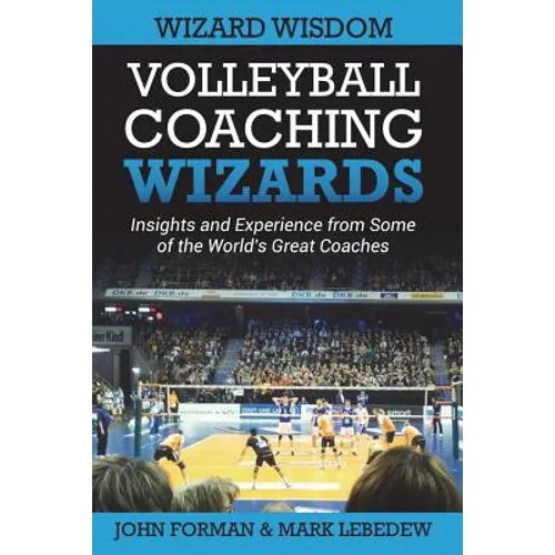 Volleyball Coaching Wizards - Wizard Wisdom: Insights and experience from some of the world's best coaches - Paperback