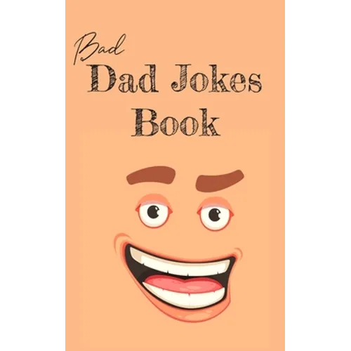 Bad Dad Jokes Book: Terrible Dad Jokes, Funny Fathers Day Jokes, Gag Gifts for Dad - Paperback