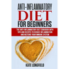 Anti-Inflammatory Diet for Beginners: The Anti-Inflammatory Diet Cookbook with Tips and Recipes to Reduce Inflammation and Restore Your Immune System - Paperback