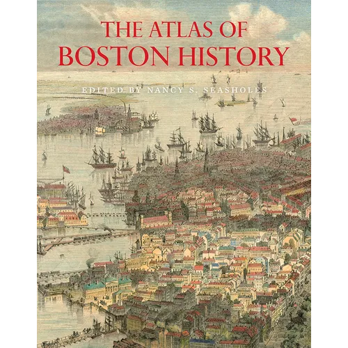 The Atlas of Boston History - Hardcover