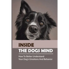 Inside The Dogs Mind: How To Better Understand Your Dog's Emotions And Behavior: What Are Dog Senses - Paperback