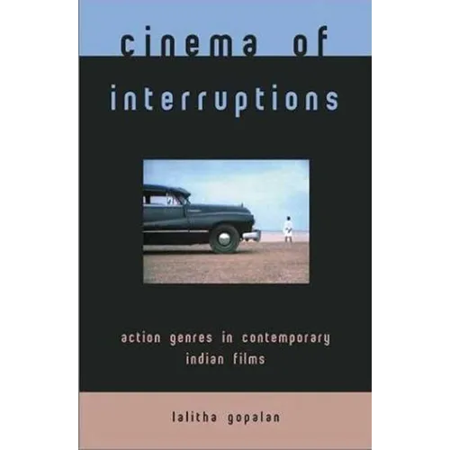 Cinema of Interruptions: Action Genres in Contemporary Indian Cinema - Paperback